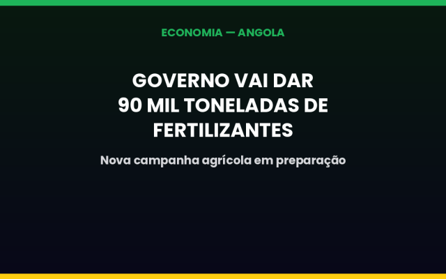 Governo vai disponibilizar 90 mil toneladas de fertilizantes para a nova campanha agrícola