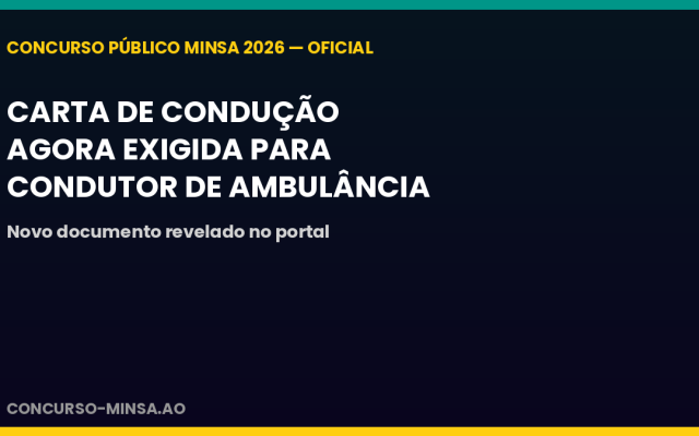 Concurso MINSA 2026: Carta de Condução passa a ser exigida para Condutor de Ambulância