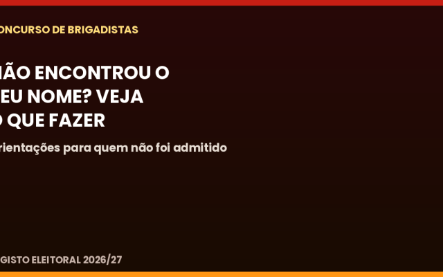 Concurso de Brigadistas: o que fazer se não encontrar o seu nome na lista de admitidos