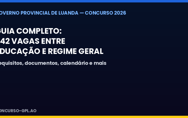 Concurso Público do Governo Provincial de Luanda 2026: guia completo com toda a informação oficial