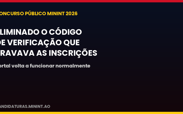 Concurso público do MININT: eliminada a exigência do código de verificação que dificultava as inscrições