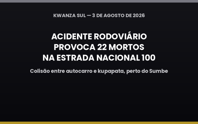 Acidente entre autocarro e kupapata provoca 22 mortos na madrugada desta segunda-feira no Kwanza Sul