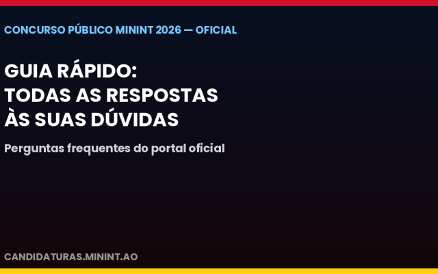 Concurso do MININT: guia rápido com as respostas às perguntas mais frequentes