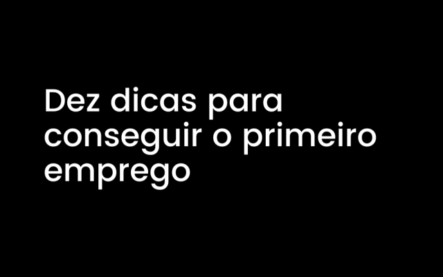 Dez (10) dicas para conseguir o primeiro emprego