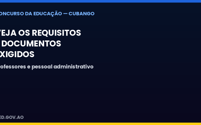 Concurso da Educação no Cubango: veja os requisitos e documentos exigidos