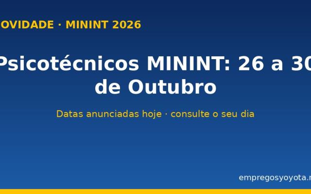 NOVIDADE: testes psicotécnicos do MININT marcados de 26 a 30 de Outubro de 2026