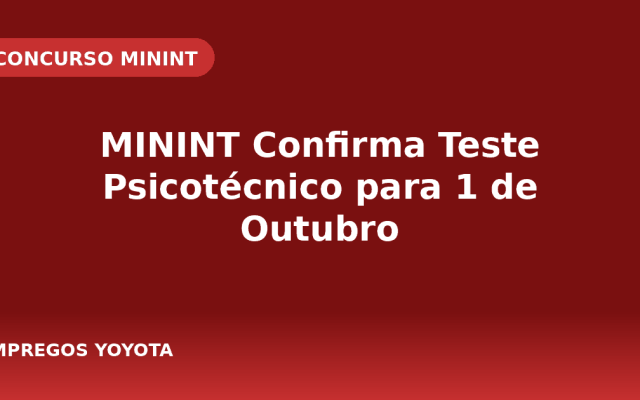 MININT Confirma Teste Psicotécnico para 1 de Outubro