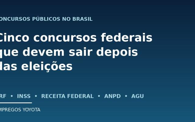 Concursos públicos no Brasil: cinco concursos federais que devem sair depois das eleições