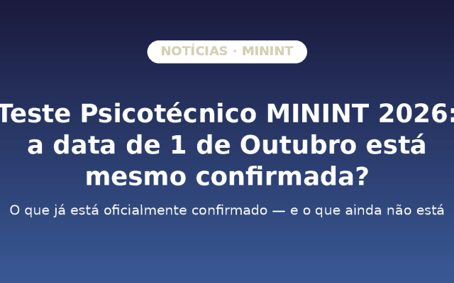 MININT: Teste Psicotécnico 2026 — A Data de 1 de Outubro Está Confirmada?
